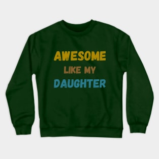 Awesome like my daughter tie bye vintage father's day t-shirt Crewneck Sweatshirt
